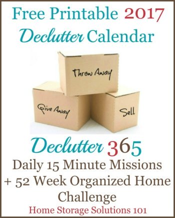 Free printable 2017 Declutter Calendar, with daily 15 minute missions to declutter your whole house over the course of one year. If you feel overwhelmed this plan will help, because it gives you proven step by step instructions! Hundreds of thousands have been downloaded! {courtesy of Home Storage Solutions 101}