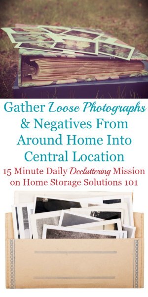 How to do the first step of the process to organize photographs, which is to gather loose photographs and negatives into a central location in your home {a #Declutter365 mission on Home Storage Solutions 101}