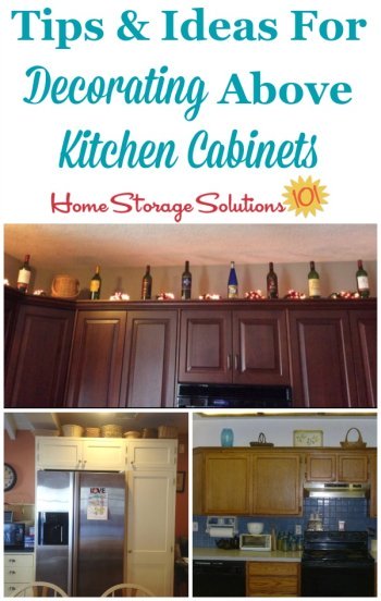 Tips and ideas for storage and decorating above kitchen cabinets {on Home Storage Solutions 101}