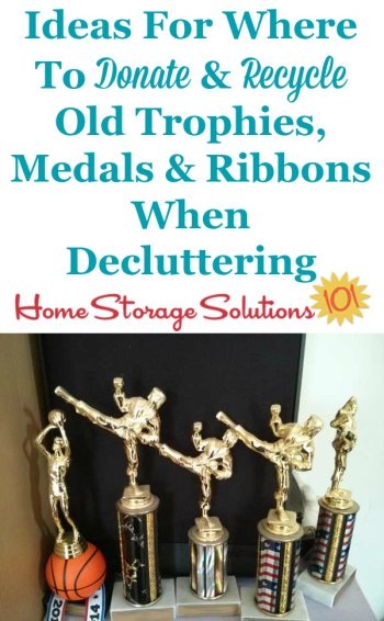 Ideas for where to donate and recycle old trophies, medals and ribbons when decluttering your home {on Home Storage Solutions 101}