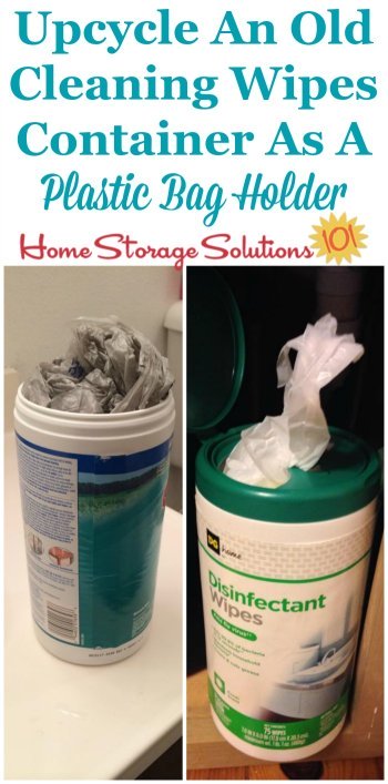 Upcycle and reuse an old cleaning wipes container to hold a few plastic grocery bags for reuse in your kitchen or bathroom {featured on Home Storage Solutions 101} #BathroomOrganization #KitchenOrganization #OrganizingTips