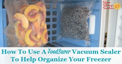 How to use a FoodSaver vacuum sealer to help you keep frozen food fresher, but also to organize your freezer {on Home Storage Solutions 101}