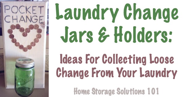 Lots of ideas for collecting loose change and cash from your laundry with change jars and holders {on Home Storage Solutions 101}