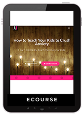 How to teach your kids to crush anxiety ecourse