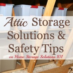 Tips and ideas for the attic storage solutions, keeping in mind both practical and safety concerns with storing items in this area of your home {on Home Storage Solutions 101}