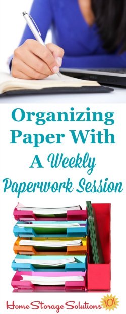 Here's tips for organizing paper in your home using a weekly paperwork session, which will keep you from accumulating paper clutter and accomplishing all the paperwork types of tasks that need to get done in your home consistently {on Home Storage Solutions 101} #OrganizingPaper #PaperOrganization #PaperClutter