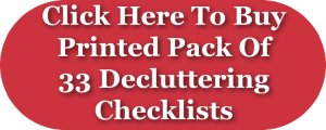 Click here to buy printed pack of 33 decluttering checklists