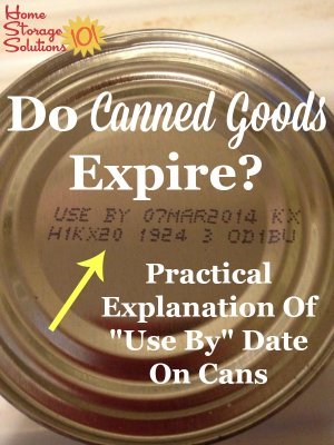 Practical explanation of whether canned goods expire, and what the 'use by' date on food cans means {on Home Storage Solutions 101}