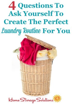 4 questions to ask yourself to create the perfect laundry routine for you and your family. Don't follow someone else's plan, make your own that suits your personality and needs! {on Home Storage Solutions 101} #LaundryOrganization #LaundrySchedule #LaundryTips