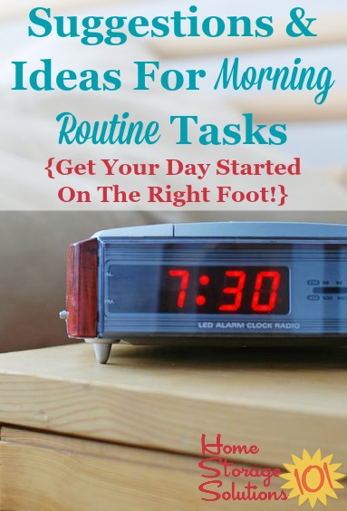 Suggestions and ideas of tasks to include in your morning routine to get your day started on the right foot {on Home Storage Solutions 101} #MorningRoutine #DailyHabits #OrganizedLife