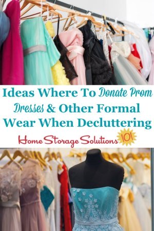 Here are ideas for where to donate prom dresses and other types of formal wear that you've decided to declutter from your closet {on Home Storage Solutions 101} #DonatePromDresses #DeclutterPromDress #DeclutterClothes