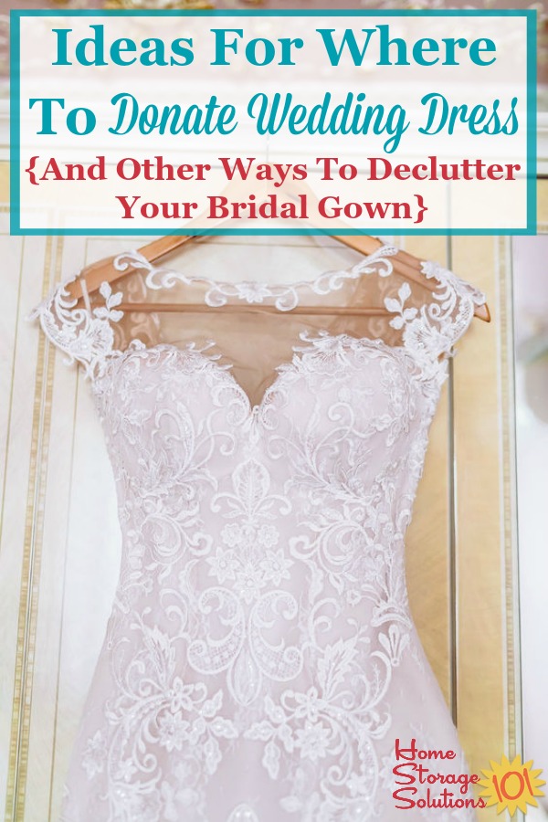 Here are ideas for where to donate your wedding dress, plus other ways to declutter your bridal gown if you decide to get it out of your closet {on Home Storage Solutions 101} #DonateWeddingDress #WeddingDressDonation #DeclutterCloset