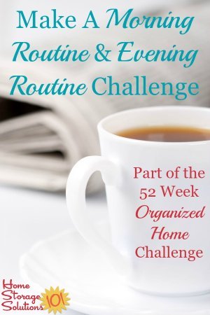 How to create a morning routine and evening routine to set up simple habits that can help you stay more organized and keep each day more under control {part of the 52 Week Organized Home Challenge on Home Storage Solutions 101} #MorningRoutine #EveningRoutine #OrganizedHome