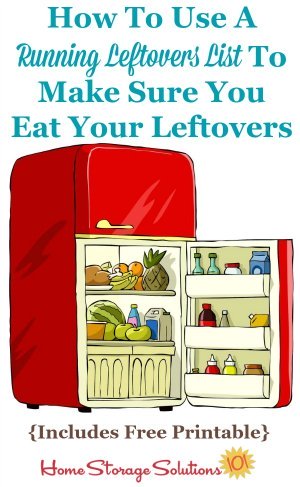 How to use a running leftovers list to make sure you eat your leftovers, including a free printable leftovers inventory form {on Home Storage Solutions 101}