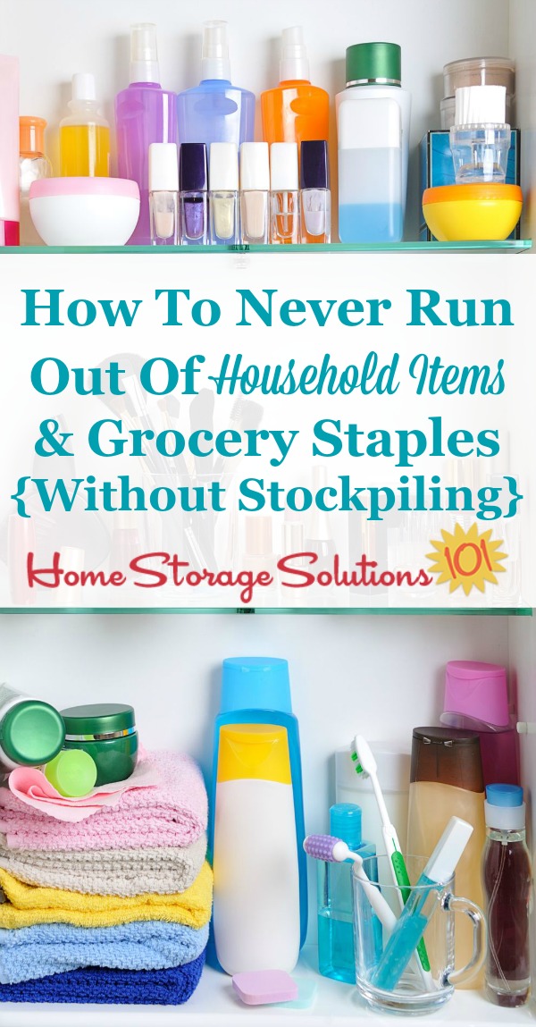 How to never run out of household items and grocery staples without having to stockpile. Never go without or have to have an emergency store run again.