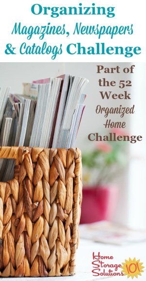 How to organize magazines, newspapers and catalogs in your home {Part of the 52 Week Organized Home Challenge on Home Storage Solutions 101} #OrganizeMagazines #OrganizeNewspapers #OrganizedHome