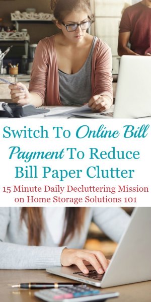 Here are simple instructions for how and why to switch to online bill payment for your regularly occurring bills, to help you reduce bill and paper clutter in your home {a #Declutter365 mission on Home Storage Solutions 101} #BillClutter #OrganizeBills