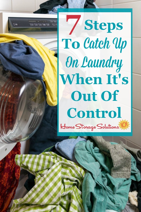 7 steps to catch up on laundry when it's out of control {on Home Storage Solutions 101} #LaundrySchedule #LaundryTips #LaundryRoutine