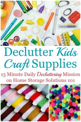 Here is how to declutter kids' craft supplies and equipment in your home, so your kids (and you) can enjoy crafting without a mess {a #Declutter365 mission on Home Storage Solutions 101} #CraftClutter #KidsClutter