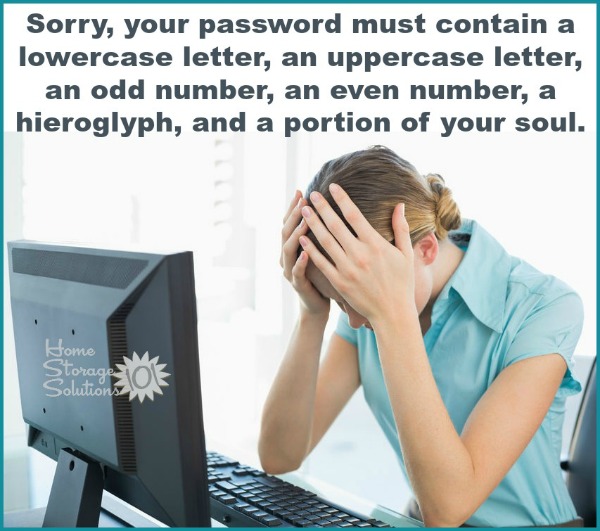 It is so frustrating to forget all your passwords, especially when sites make them so complicated. Use this free printable password organizer form to help you fix this problem {courtesy of Home Storage Solutions 101}