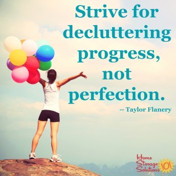Strive for decluttering progress, not perfection {courtesy of Home Storage Solutions 101}