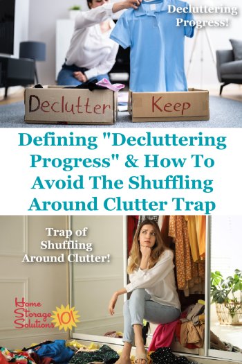 Use this definition of decluttering progress to make sure you continue to head to your ultimate goal, a clutter free house, and avoid the trap of shuffling around your clutter {on Home Storage Solutions 101} #Decluttering #Declutter365 #Declutter