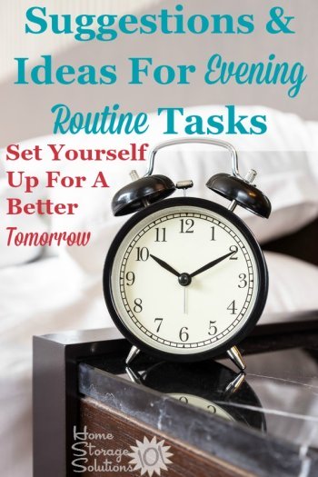 Suggestions and ideas for evening routine tasks you can do to set yourself up for a better tomorrow by preparing the night before {plus includes a free printable evening routine chart to fill out, courtesy of Home Storage Solutions 101} #EveningRoutine #BedtimeRoutine #OrganizedLife