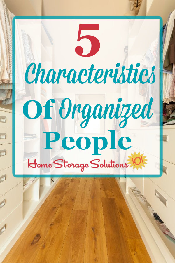 Here are 5 characteristics of organized people, all of which are learnable skills which you can acquire, so you can be organized too {on Home Storage Solutions 101}