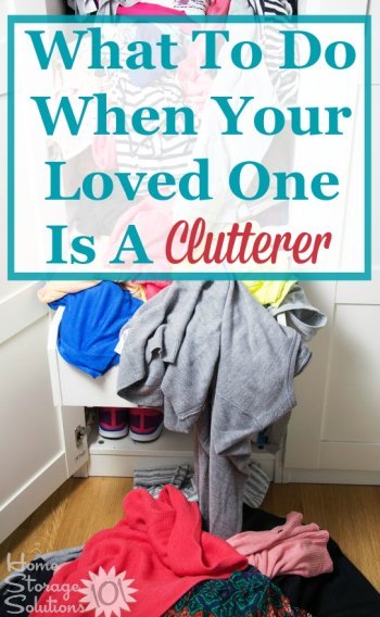 What to do about decluttering your home when your loved one is a clutterer {on Home Storage Solutions 101}