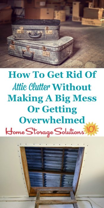 How to get rid of attic clutter without making a big mess or getting overwhelmed {on Home Storage Solutions 101} #AtticClutter #DeclutterAttic #AtticOrganization