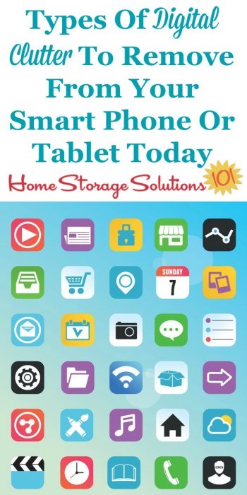 List of the types of digital clutter to remove from your smart phone or tablet today to help it run better and be more functional and organized {on Home Storage Solutions 101} #DigitalClutter #DeclutterComputer #DeclutterPhone