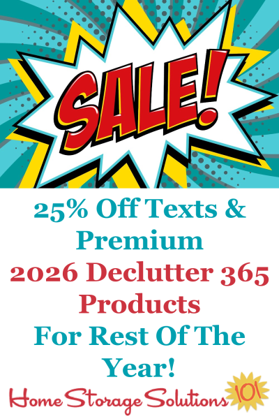 If you want to get your home decluttered, and have it stay that way, use some or all of these Declutter 365 products to help. Right now both the daily text messages and premium group, both for 2026, are on sale for 25% off {on Home Storage Solutions 101} If you want to get your home decluttered, and have it stay that way, use some or all of these Declutter 365 products to help. Right now both the daily text messages and premium group, both for 2026, are on sale for 25% off {on Home Storage Solutions 101}