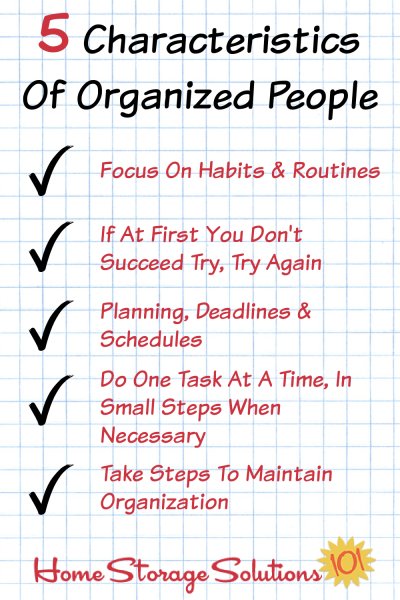 Here are 5 characteristics of organized people, all of which are learnable skills which you can acquire, so you can be organized too {on Home Storage Solutions 101}