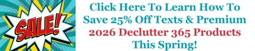 Click here to learn how to save 25% off texts and premium 2026 Declutter 365 products this spring!