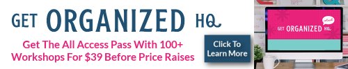 Click here to get the All Access Pass with 100+ workshops for Get Organized HQ 2025 for $39 before price raises