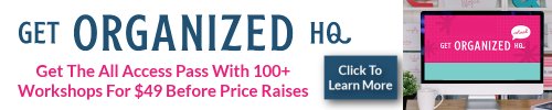 Click here to get the All Access Pass with 100+ workshops for Get Organized HQ 2025 for $49 before price raises