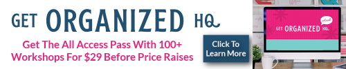 Click here to get the All Access Pass with 100+ workshops for Get Organized HQ 2025 for $29 before price raises