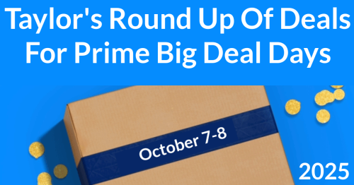 Here is Taylor's round up of Amazon Prime Days deals for 2025. These deals won't last, so get them while you can.