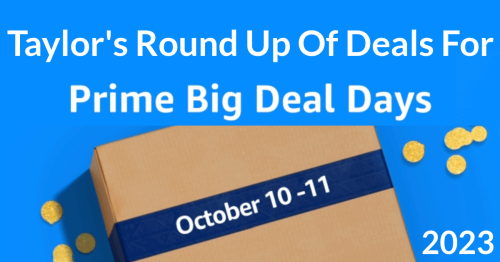 Here is Taylor's round up of Amazon Prime Big Deal Days deals for 2023. These deals won't last, so get them while you can.