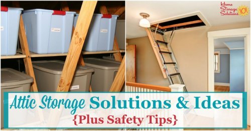 Tips and ideas for the attic storage solutions, keeping in mind both practical and safety concerns with storing items in this area of your home {on Home Storage Solutions 101} #AtticStorage #StorageSolutions #AtticOrganization