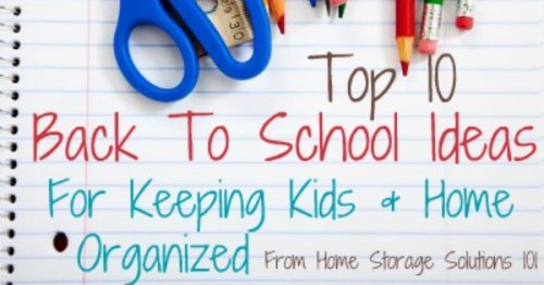 Top 10 back to school ideas for keeping kids and your home organized {on Home Storage Solutions 101}