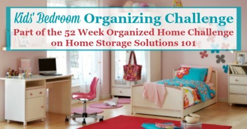 Step by step instructions for the kids' bedroom organizing challenge, to get your children's rooms organized and ready for use as a place for them to sleep, relax, play, study, and more {part of the 52 Week Organized Home Challenge on Home Storage Solutions 101}
