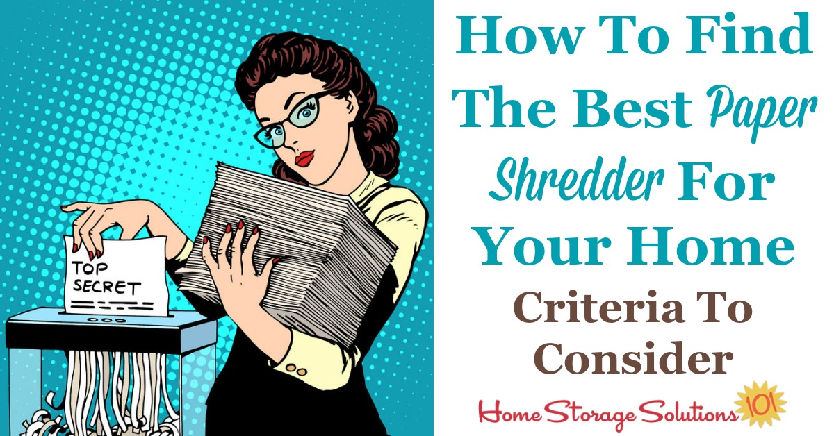 Not all shredders are made equally. Here are the criteria you should consider when trying to find the best paper shredder for use in your home {on Home Storage Solutions 101}
