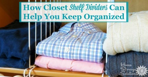 Here is how closet shelf dividers can help you keep your closet more organized, plus tips for the right type of shelf organizers you need for your type of shelves {on Home Storage Solutions 101} #ClosetShelfDividers #ClosetShelfOrganizers #ClosetOrganizers