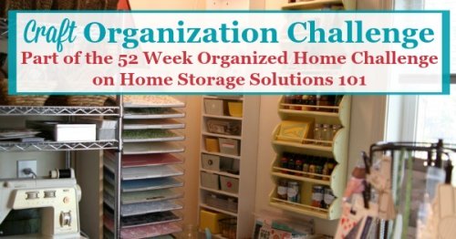 Craft Organization Challenge: How to organize crafts and your craft room, with step by step instructions. Part of the 52 Week Organized Home Challenge on Home Storage Solutions 101.