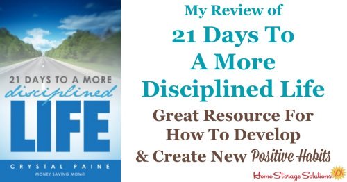 Review of 21 Days to a More Disciplined Life, which is a Kindle ebook written by Crystal Paine from Money Saving Mom, which is a great resource for creating and developing new positive habits, which are the foundation for any change you want to make in your home or life {on Home Storage Solutions 101}