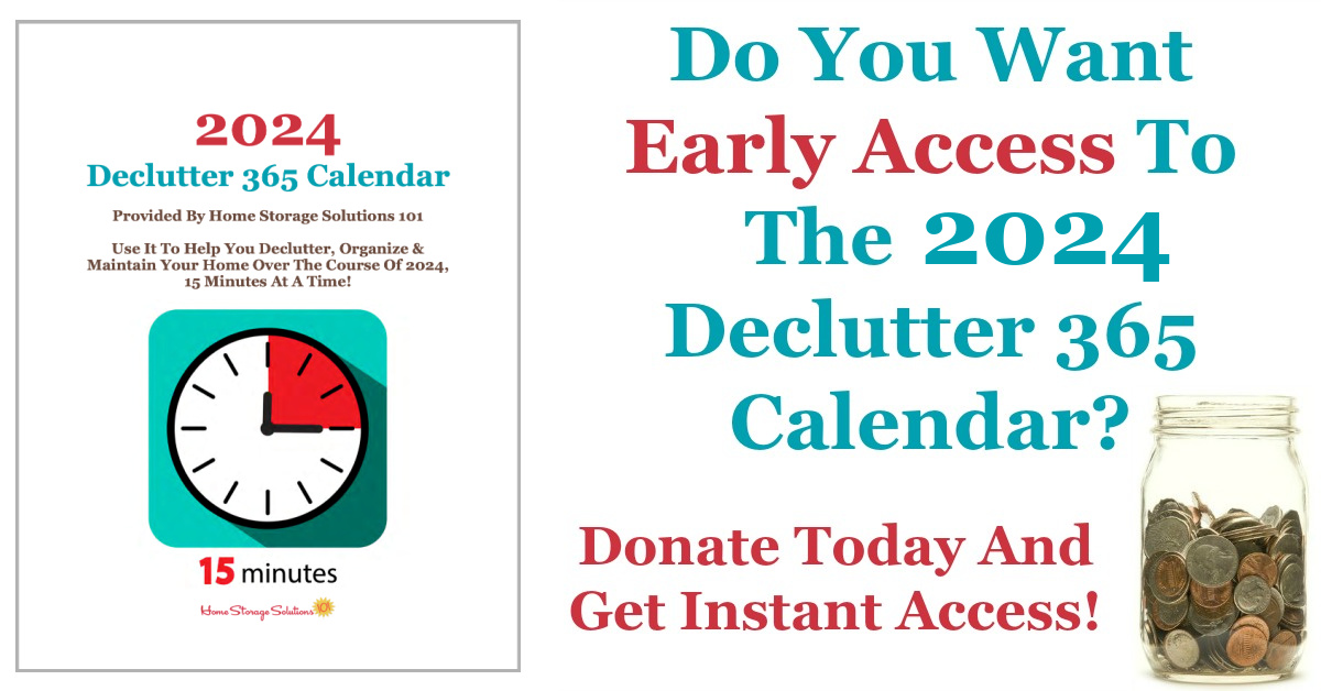 Do you want early access to the 2024 Declutter 365 calendar? If so, donate today and you'll get instant access and also support Declutter 365 and the website, Home Storage Solutions 101, to help keep the plan free and available to everyone.