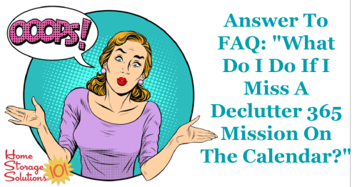 Here's the answer to one of the most common questions about the Declutter 365 missions, what to do if you miss one or more missions on the Declutter 365 calendar {on Home Storage Solutions 101} #Declutter365