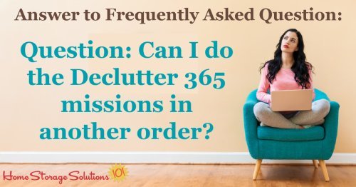 Here's the answer to one of the most common questions about the Declutter 365 missions, whether the missions can be done in a different order than the one listed in the calendar {on Home Storage Solutions 101} #Declutter365