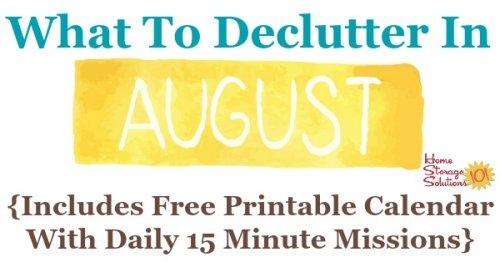 Free printable August decluttering calendar with daily 15 minute missions. Follow the entire Declutter 365 plan provided by Home Storage Solutions 101 to declutter your whole house in a year.